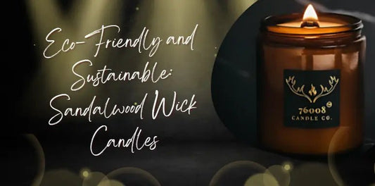 Eco-Friendly and Sustainable: Sandalwood Wick Candles - 76008 Candle Co.