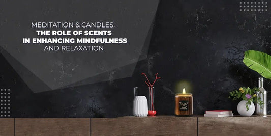 Meditation & Candles: The Role of Scents in Enhancing Mindfulness and Relaxation - 76008 Candle Co.