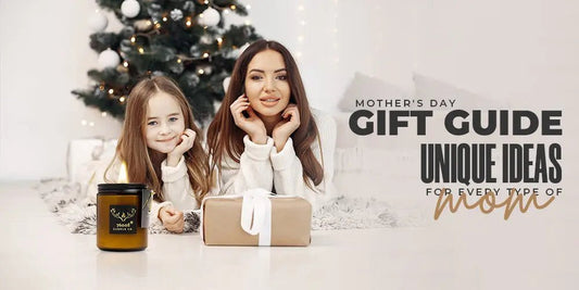 Mother's Day Gift Guide: Unique Ideas for Every Type of Mom - 76008 Candle Co.