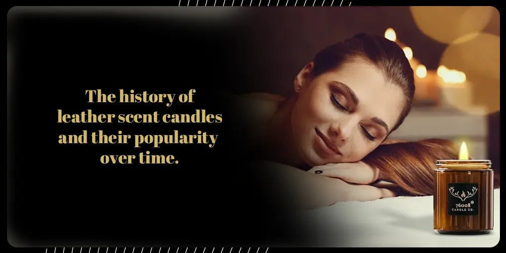 The History and Popularity of Leather-Scented Candles - 76008 Candle Co.